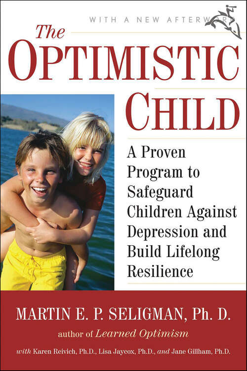 Book cover of The Optimistic Child: A Proven Program to Safeguard Children Against Depression and Build Lifelong Resilience