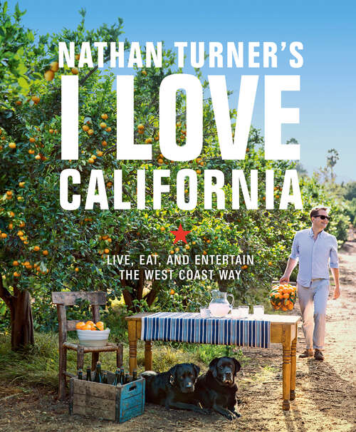 Book cover of Nathan Turner's I Love California: Design and Entertaining the West Coast Way