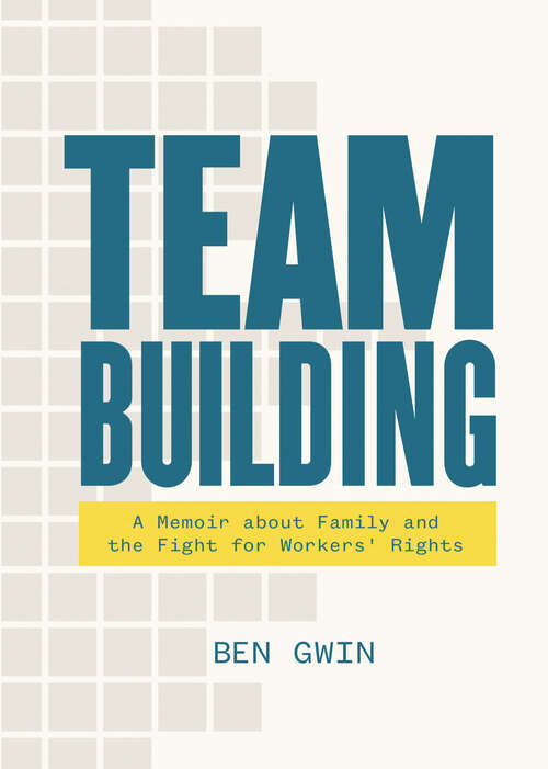 Book cover of Team Building: A Memoir about Family and the Fight for Workers' Rights