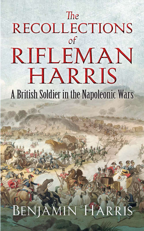 Book cover of The Recollections of Rifleman Harris: A British Soldier in the Napoleonic Wars (Dover Military History, Weapons, Armor)