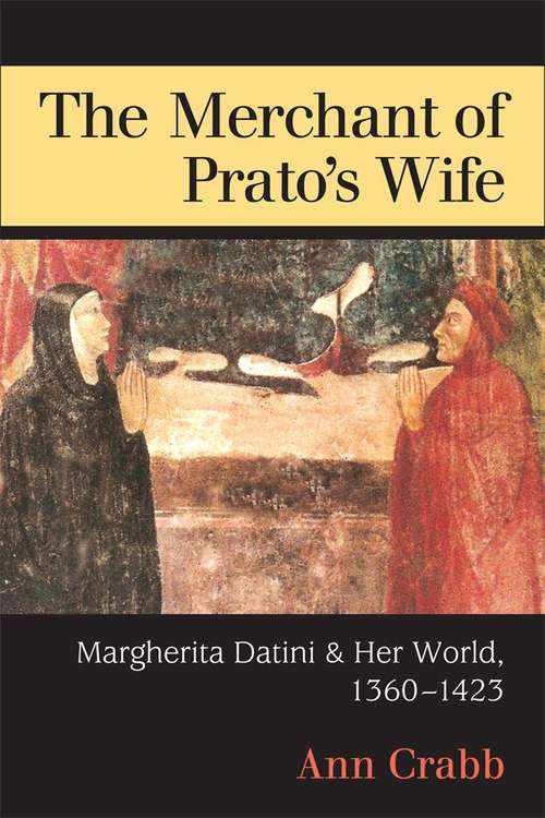 Book cover of The Merchant Of Prato's Wife: Margherita Datini And Her World, 1360-1423