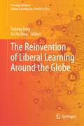 The Reinvention of Liberal Learning Around the Globe (Crossing Cultures: Liberal Learning for a World in Flux)