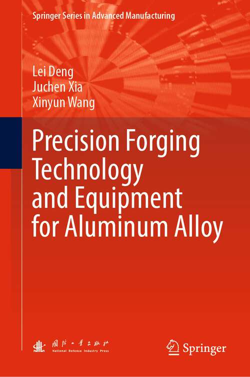 Precision Forging Technology and Equipment for Aluminum Alloy (Springer Series in Advanced Manufacturing)