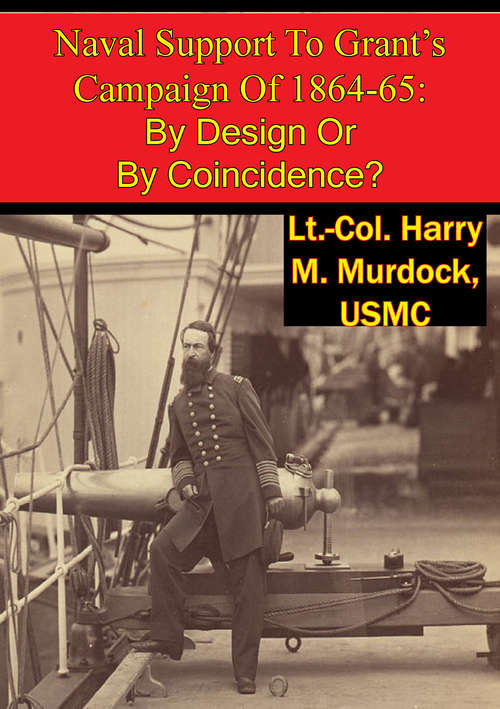 Naval Support To Grant’s Campaign Of 1864-65: By Design Or By Coincidence?