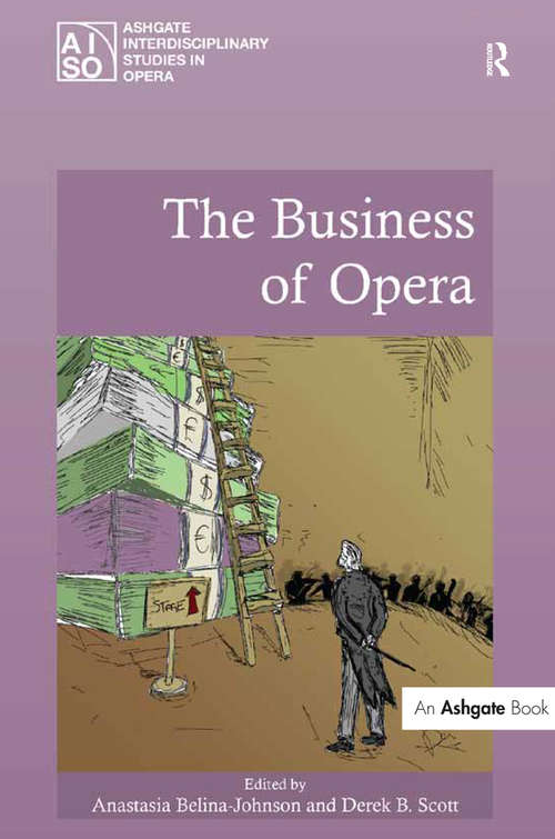 The Business of Opera (Ashgate Interdisciplinary Studies in Opera)