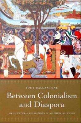 Book cover of Between Colonialism and Diaspora: Sikh Cultural Formations in an Imperial World