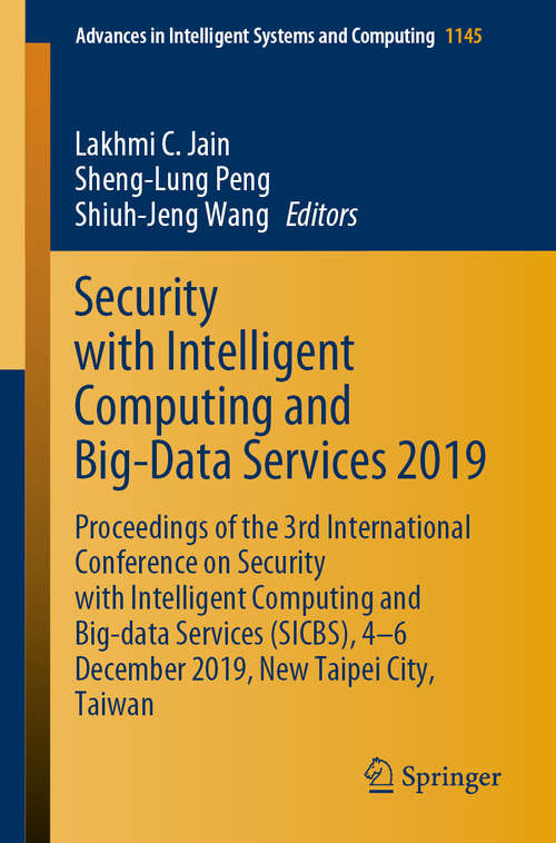 Security with Intelligent Computing and Big-Data Services 2019: Proceedings of the 3rd International Conference on Security with Intelligent Computing and Big-data Services (SICBS), 4–6 December 2019, New Taipei City, Taiwan (Advances in Intelligent Systems and Computing #1145)