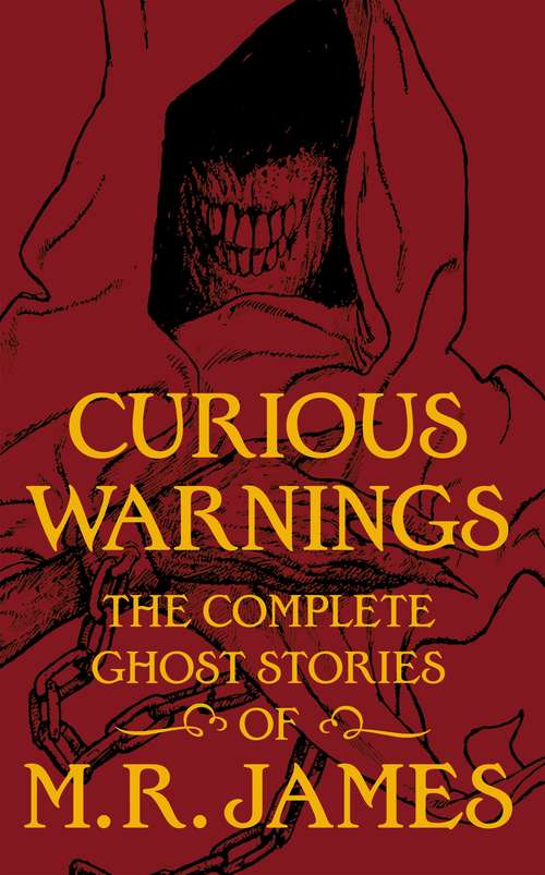 Curious Warnings: The Great Ghost Stories of M.R. James