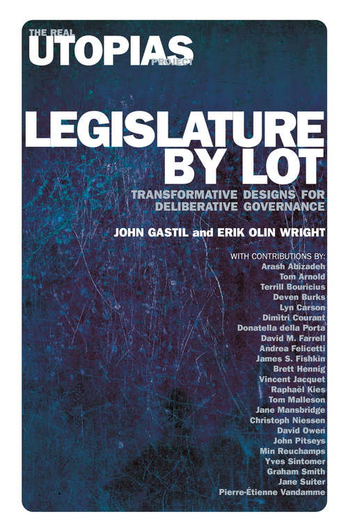 Legislature by Lot: Transformative Designs for Deliberative Governance