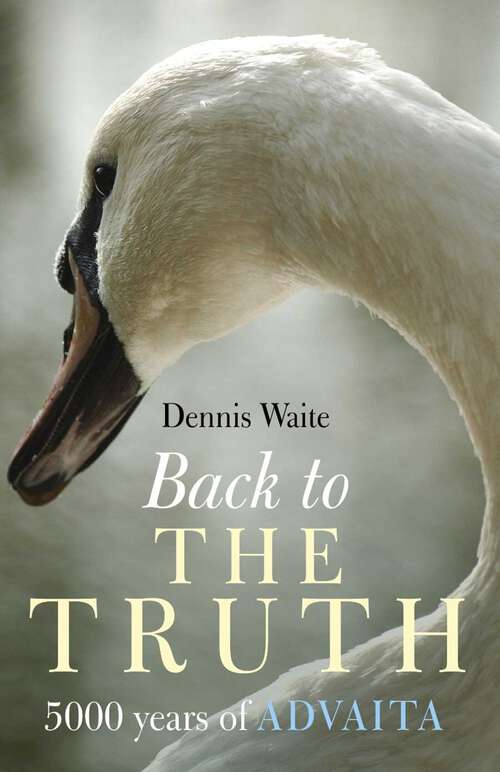 Book cover of Back To The Truth: 5000 Years of Advaita
