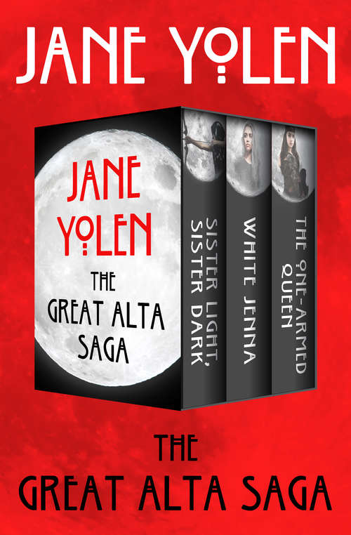 Book cover of The Great Alta Saga: Sister Light, Sister Dark; White Jenna; and The One-Armed Queen