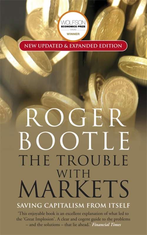 Book cover of The Trouble with Markets: Saving Capitalism from Itself