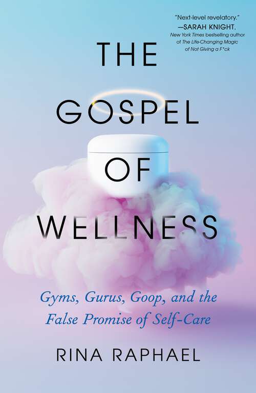 Book cover of The Gospel of Wellness: Gyms, Gurus, Goop, and the False Promise of Self-Care