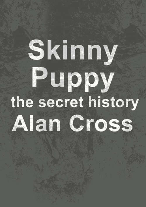 Skinny Puppy: The Secret History (The\secret History Of Rock Ser.)