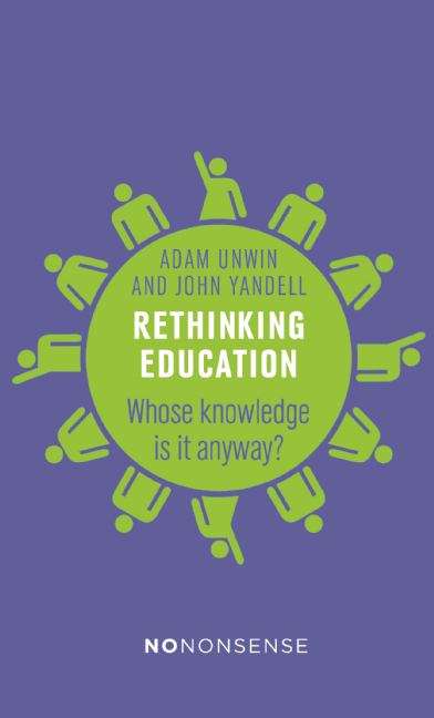 Book cover of NoNonsense Rethinking Education: Whose knowledge is it anyway?