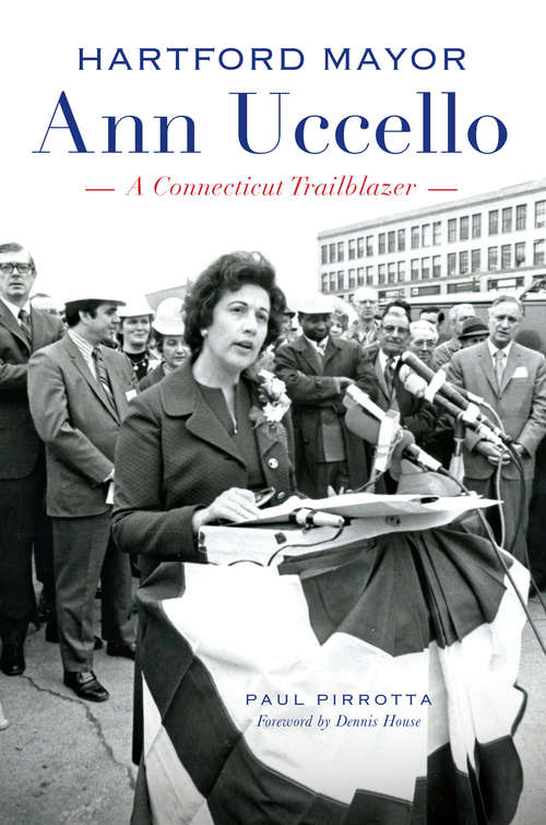 Hartford Mayor Ann Uccello: A Connecticut Trailblazer