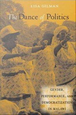 Book cover of The Dance of Politics: Gender, Performance, and Democratization in Malawi