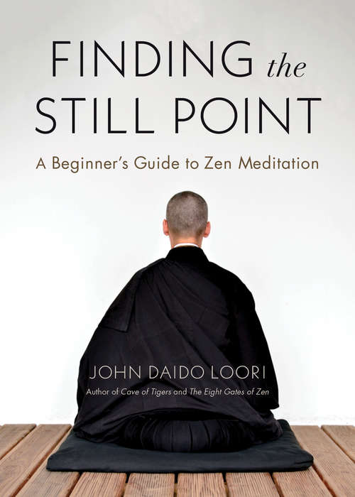 Finding the Still Point: A Beginner's Guide to Zen Meditation (Zen Buddhism Ser.)
