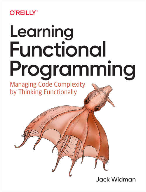 Book cover of Learning Functional Programming: Managing Code Complexity by Thinking Functionally (1)