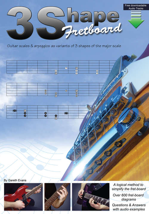 3 Shape Fretboard: Guitar Scales and Arpeggios as Variants of 3 Shapes of the Major Scale