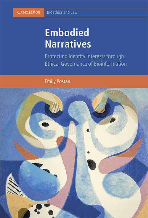 Embodied Narratives: Protecting Identity Interests through Ethical Governance of Bioinformation (Cambridge Bioethics and Law)