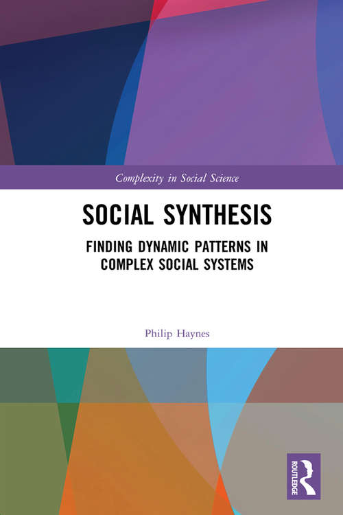 Social Synthesis: Finding Dynamic Patterns in Complex Social Systems (Complexity in Social Science)