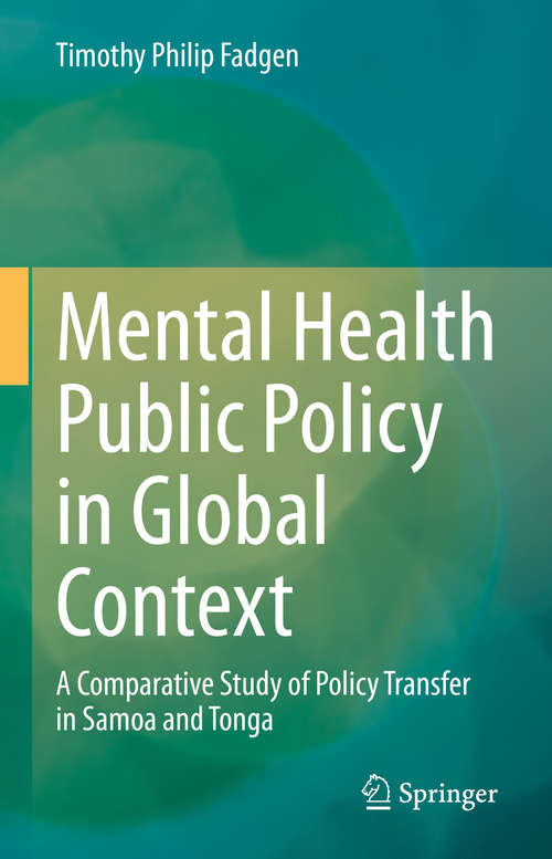 Book cover of Mental Health Public Policy in Global Context: A Comparative Study of Policy Transfer in Samoa and Tonga (1st ed. 2020)