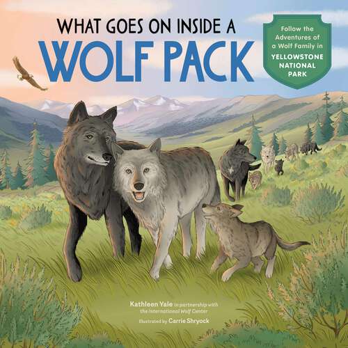 Book cover of What Goes on inside a Wolf Pack: Follow the Adventures of a Wolf Family in Yellowstone National Park