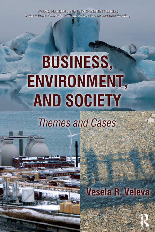 Business, Environment, and Society: Themes and Cases (Work, Health and Environment Series)