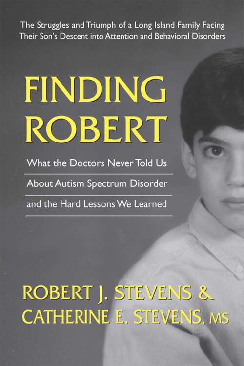 Book cover of Finding Robert: What the Doctors Never Told Us About Autism Spectrum Disorder and the Hard Lessons We Learned