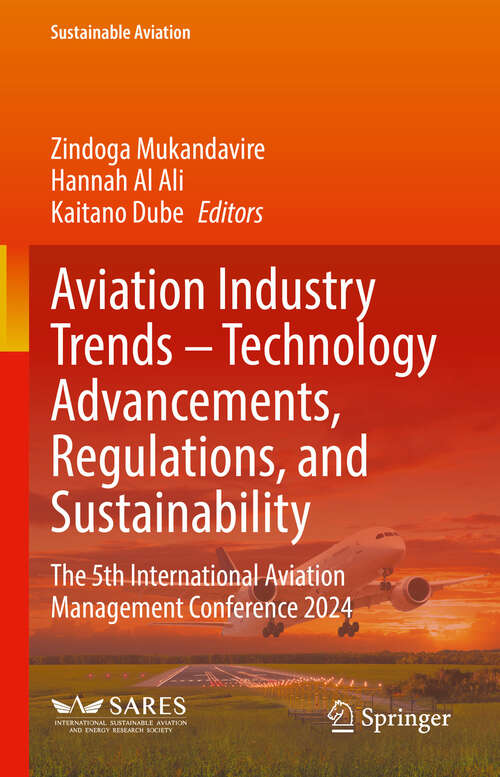 Book cover of Aviation Industry Trends – Technology Advancements, Regulations, and Sustainability: The 5th International Aviation Management Conference 2024 (Sustainable Aviation)