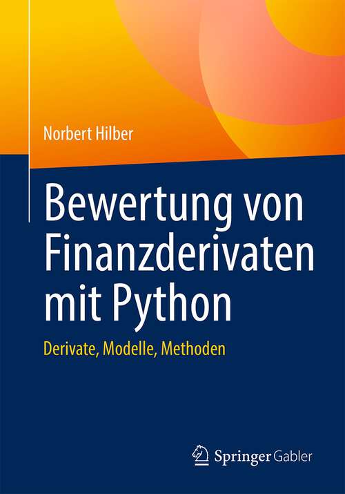 Book cover of Bewertung von Finanzderivaten mit Python: Derivate, Modelle, Methoden (1. Aufl. 2023)