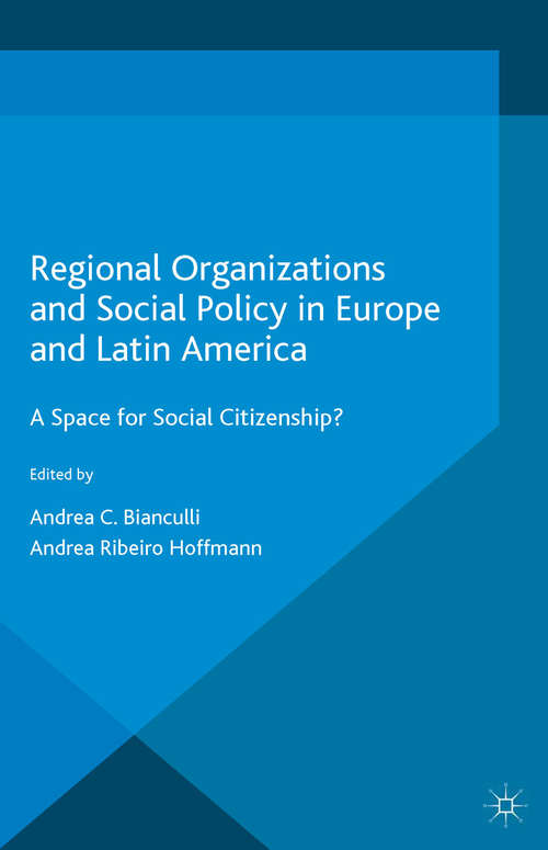 Regional Organizations and Social Policy in Europe and Latin America: A Space for Social Citizenship? (Development, Justice and Citizenship)