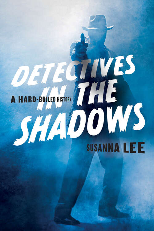 Book cover of Detectives in the Shadows: A Hard-Boiled History