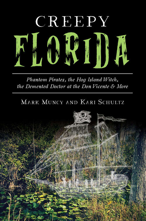 Book cover of Creepy Florida: Phantom Pirates, the Hog Island Witch, the Demented Doctor at the Don Vicente & More (American Legends Ser.)