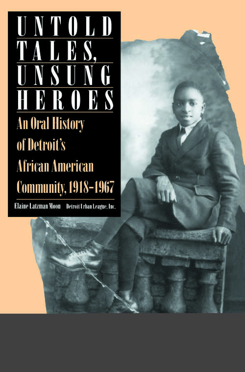 Book cover of Untold Tales, Unsung Heroes: An Oral History of Detroit's African American Community, 1918-1967