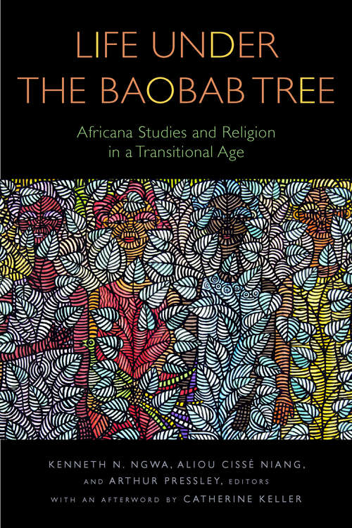 Book cover of Life Under the Baobab Tree: Africana Studies and Religion in a Transitional Age (Transdisciplinary Theological Colloquia)