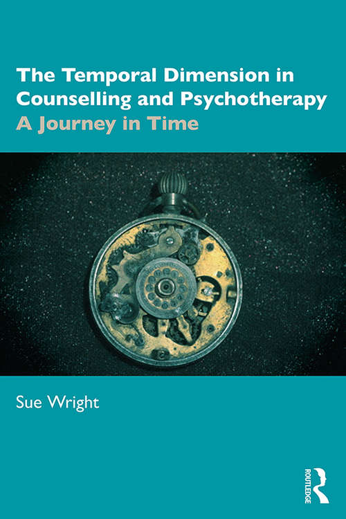 The Temporal Dimension in Counselling and Psychotherapy: A Journey in Time