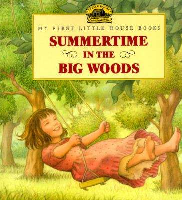 Book cover of Summertime in the Big Woods (My First Little House Books)