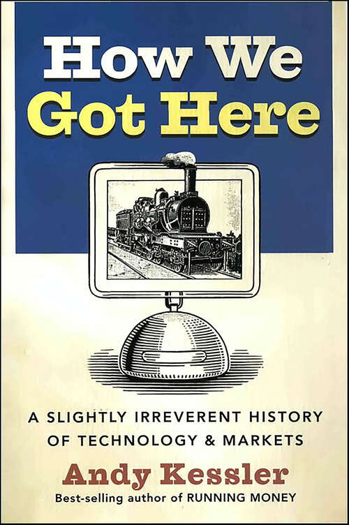Book cover of How We Got Here: A Slightly Irreverent History of Technology & Markets