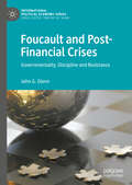 Foucault and Post-Financial Crises: Governmentality, Discipline and Resistance (International Political Economy Series)
