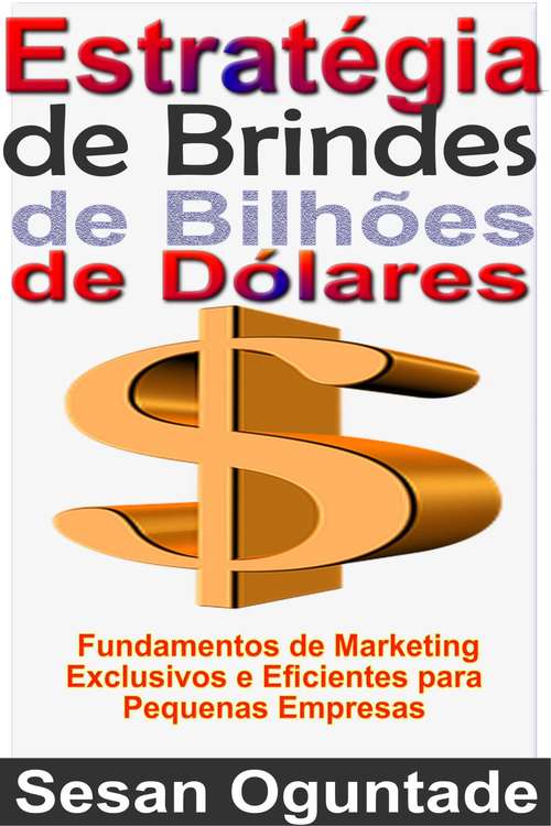 Book cover of Estratégia de Brindes de Bilhões de Dólares: Fundamentos de Marketing Exclusivos e Eficientes para Pequenas Empresas