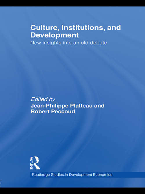 Culture, Institutions, and Development: New Insights Into an Old Debate (Routledge Studies In Development Economics Ser. #84)