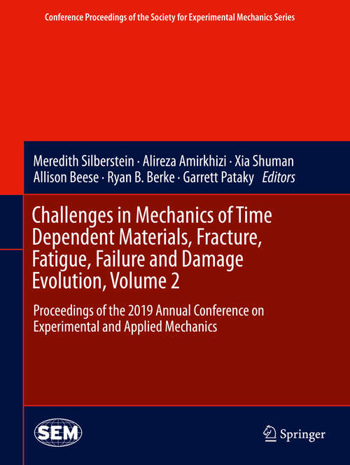 Challenges in Mechanics of Time Dependent Materials, Fracture, Fatigue, Failure and Damage Evolution, Volume 2: Proceedings of the 2019 Annual Conference on Experimental and Applied Mechanics (Conference Proceedings of the Society for Experimental Mechanics Series)