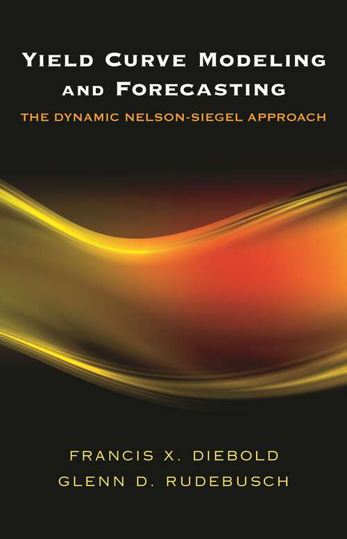 Book cover of Yield Curve Modeling and Forecasting: The Dynamic Nelson-Siegel Approach (The Econometric and Tinbergen Institutes Lectures)