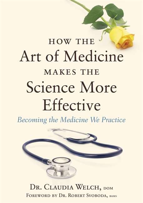 Book cover of How the Art of Medicine Makes the Science More Effective: Becoming the Medicine We Practice