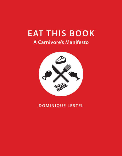 Book cover of Eat This Book: A Carnivore's Manifesto (Critical Perspectives on Animals: Theory, Culture, Science, and Law)