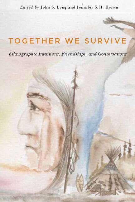 Book cover of Together We Survive: Ethnographic Intuitions, Friendships, and Conversations (McGill-Queen's Indigenous and Northern Studies)