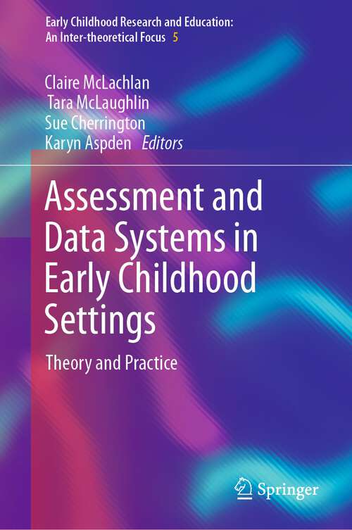 Assessment and Data Systems in Early Childhood Settings: Theory and Practice (Early Childhood Research and Education: An Inter-theoretical Focus #5)