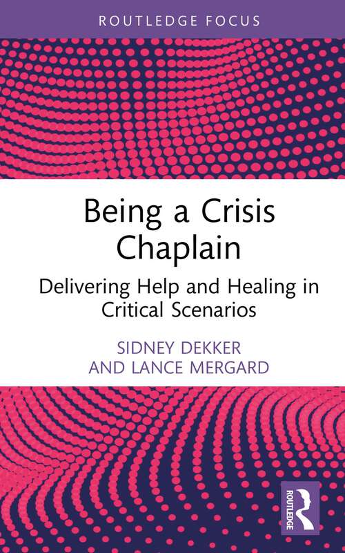 Book cover of Being a Crisis Chaplain: Delivering Help and Healing in Critical Scenarios (1) (Routledge Focus on Mental Health)